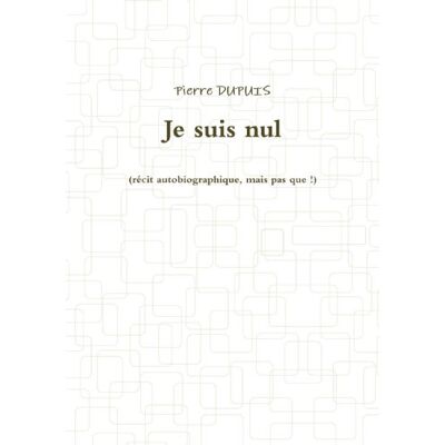 Pierre Je Suis Nul (Rècit Autobiographique, Mais Pas Que !) - Publicité Pierre Je Suis Nul (Rècit Autobiographique, Mais Pas Que !) - Publicité