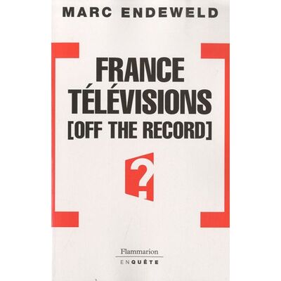 Marc Endeweld France Télévisions Off The Record : Histoires Secrètes D'Une Télé Publique Sous Influences - Publicité Marc Endeweld France Télévisions Off The Record : Histoires Secrètes D'Une Télé Publique Sous Influences - Publicité