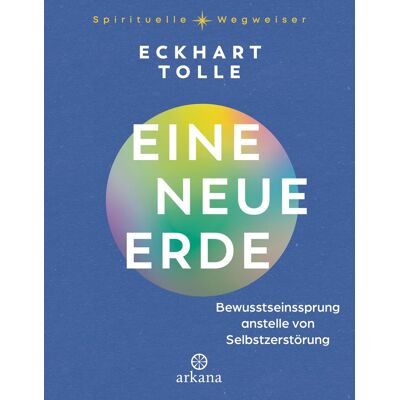 Eckhart Tolle Eine Neue Erde: Bewusstseinssprung Anstelle Von Selbstzerstörung - Aus Der Reihe „spirituelle Wegweiser“ - Publicité Eckhart Tolle Eine Neue Erde: Bewusstseinssprung Anstelle Von Selbstzerstörung - Aus Der Reihe „spirituelle Wegweiser“ - Publicité