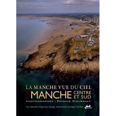Patrick Courault La Manche Vue Du Ciel. Vol. 2. Manche Centre Et Sud - Publicité Patrick Courault La Manche Vue Du Ciel. Vol. 2. Manche Centre Et Sud - Publicité