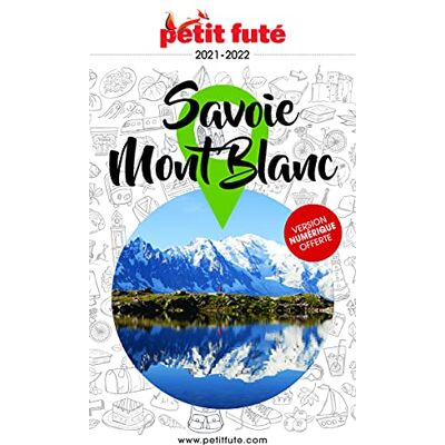 Petit Futé Savoie, Mont Blanc : 2021-2022 - Publicité Petit Futé Savoie, Mont Blanc : 2021-2022 - Publicité