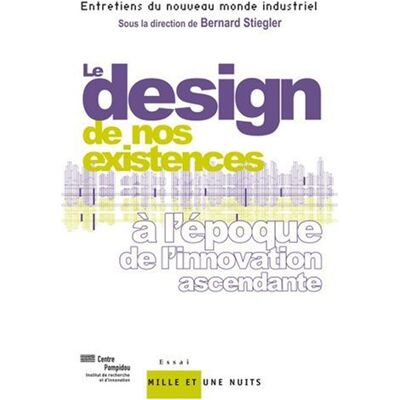 Bernard Stiegler Le Design De Nos Existences : À L'Époque De L'Innovation Ascendante - Publicité Bernard Stiegler Le Design De Nos Existences : À L'Époque De L'Innovation Ascendante - Publicité