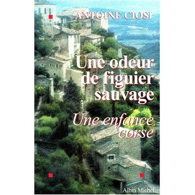 Antoine Ciosi Une Odeur De Figuier Sauvage : Une Enfance Corse - Publicité Antoine Ciosi Une Odeur De Figuier Sauvage : Une Enfance Corse - Publicité