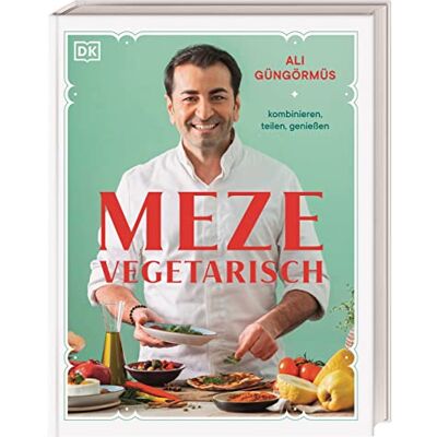 Ali Güngörmüs Meze Vegetarisch: Kombinieren, Teilen, Genießen - Publicité Ali Güngörmüs Meze Vegetarisch: Kombinieren, Teilen, Genießen - Publicité