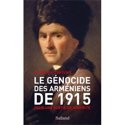 Grégoire Jakhian Le Génocide Des Arméniens De 1915 : Pour Une Sortie De Minorité - Publicité Grégoire Jakhian Le Génocide Des Arméniens De 1915 : Pour Une Sortie De Minorité - Publicité