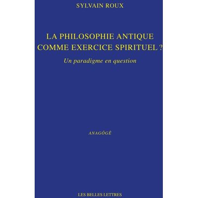 Sylvain Roux La Philosophie Antique Comme Exercice Spirituel ? : Un Paradigme En Question - Publicité Sylvain Roux La Philosophie Antique Comme Exercice Spirituel ? : Un Paradigme En Question - Publicité