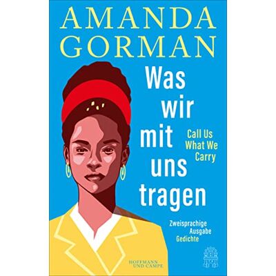 Amanda Gorman Was Wir Mit Uns Tragen – Call Us What We Carry: Zweisprachige Ausgabe: Mit The Hill We Climb – Den Hügel Hinauf - Publicité Amanda Gorman Was Wir Mit Uns Tragen – Call Us What We Carry: Zweisprachige Ausgabe: Mit The Hill We Climb – Den Hügel Hinauf - Publicité