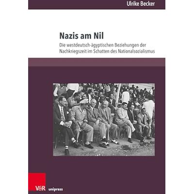 Becker Nazis Am Nil: Die Westdeutsch-Ägyptischen Beziehungen Der Nachkriegszeit Im Schatten Des Nationalsozialismus - Publicité Becker Nazis Am Nil: Die Westdeutsch-Ägyptischen Beziehungen Der Nachkriegszeit Im Schatten Des Nationalsozialismus - Publicité