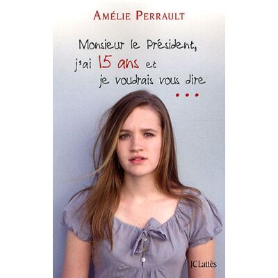 Amélie Perrault Monsieur Le Président, J'Ai 15 Ans Et Je Voudrais Vous Dire - Publicité Amélie Perrault Monsieur Le Président, J'Ai 15 Ans Et Je Voudrais Vous Dire - Publicité