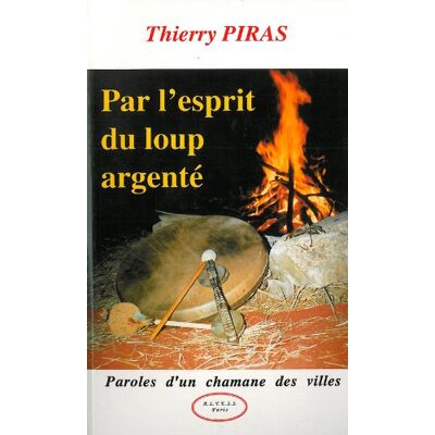 Thierry Piras Par L'Esprit Du Loup Argenté : Paroles D'Un Chamane Des Villes - Publicité Thierry Piras Par L'Esprit Du Loup Argenté : Paroles D'Un Chamane Des Villes - Publicité