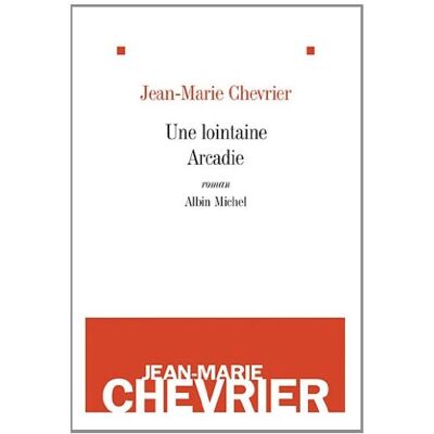 Jean-Marie Chevrier Une Lointaine Arcadie - Publicité Jean-Marie Chevrier Une Lointaine Arcadie - Publicité