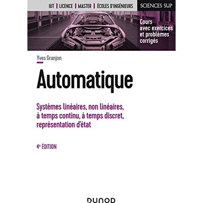 Yves Granjon Automatique : Systèmes Linéaires, Non Linéaires, À Temps Continu, À Temps Discret, Représentation D'État : Cours Avec Exercices Et Problèmes Corrigés - Publicité Yves Granjon Automatique : Systèmes Linéaires, Non Linéaires, À Temps Continu, À Temps Discret, Représentation D'État : Cours Avec Exercices Et Problèmes Corrigés - Publicité