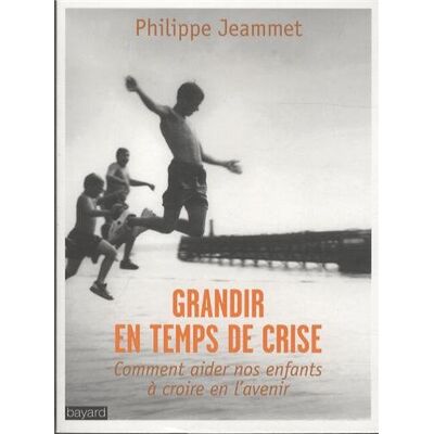 Philippe Jeammet Grandir En Temps De Crise : Comment Aider Nos Enfants À Croire En L'Avenir - Publicité Philippe Jeammet Grandir En Temps De Crise : Comment Aider Nos Enfants À Croire En L'Avenir - Publicité