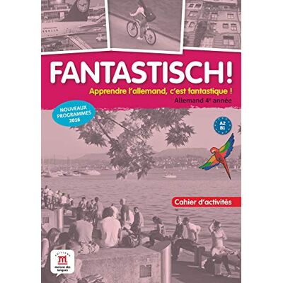 Collectif Fantastisch ! Apprendre L'Allemand, C'Est Fantastique !, Allemand 4e Année, A2-B1 : Cahier D'Activités : Nouveaux Programmes 2016 - Publicité Collectif Fantastisch ! Apprendre L'Allemand, C'Est Fantastique !, Allemand 4e Année, A2-B1 : Cahier D'Activités : Nouveaux Programmes 2016 - Publicité