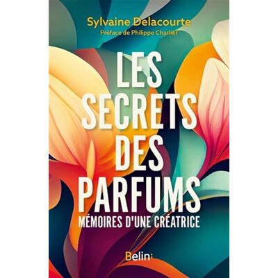 Sylvaine Delacourte Les Secrets Du Parfum : Mémoires D'Une Créatrice - Publicité Sylvaine Delacourte Les Secrets Du Parfum : Mémoires D'Une Créatrice - Publicité