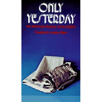 Lewis, Frederick Allen Only Yesterday: An Informal History Of The 1920s - Publicité Lewis, Frederick Allen Only Yesterday: An Informal History Of The 1920s - Publicité