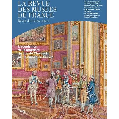 Collectif Revue Des Musées De France (La) : Revue Du Louvre, N° 3 (2023). L'Acquisition De La Tabatière Du Duc De Choiseul Par Le Musée Du Louvre - Publicité Collectif Revue Des Musées De France (La) : Revue Du Louvre, N° 3 (2023). L'Acquisition De La Tabatière Du Duc De Choiseul Par Le Musée Du Louvre - Publicité