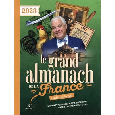 Frédérick Gersal Le Grand Almanach De La France 2023 : Dictons Et Proverbes, Scènes Historiques, Remèdes Traditionnels, Fêtes... Publicité Frédérick Gersal Le Grand Almanach De La France 2023 : Dictons Et Proverbes, Scènes Historiques, Remèdes Traditionnels, Fêtes... Publicité