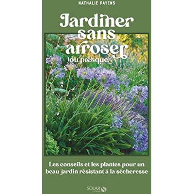 Nathalie Payens Jardiner Sans Arroser (Ou Presque) : Les Conseils Et Les Plantes Pour Un Beau Jardin Résistant À La Sécheresse - Publicité Nathalie Payens Jardiner Sans Arroser (Ou Presque) : Les Conseils Et Les Plantes Pour Un Beau Jardin Résistant À La Sécheresse - Publicité