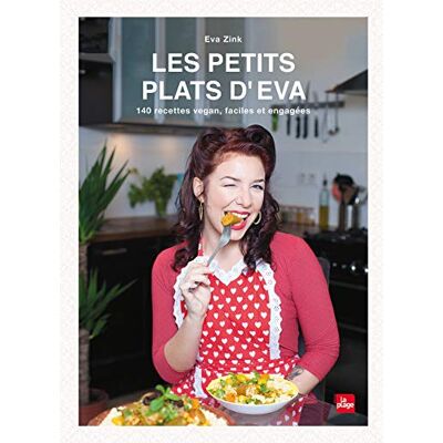 Les Petits Plats D'Eva : 140 Recettes Vegan, Faciles Et Engagées - Publicité Les Petits Plats D'Eva : 140 Recettes Vegan, Faciles Et Engagées - Publicité