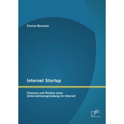 Florian Bereuter Internet Startup: Chancen Und Risiken Einer Unternehmensgründung Im Internet - Publicité Florian Bereuter Internet Startup: Chancen Und Risiken Einer Unternehmensgründung Im Internet - Publicité