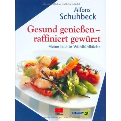 Alfons Schuhbeck Gesund Genießen - Raffiniert Gewürzt. Meine Leichte Wohlfühlküche - Publicité Alfons Schuhbeck Gesund Genießen - Raffiniert Gewürzt. Meine Leichte Wohlfühlküche - Publicité