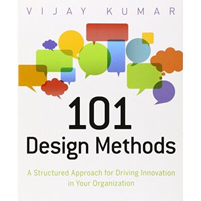 Vijay Kumar 101 Design Methods: A Structured Approach For Driving Innovation In Your Organization - Publicité Vijay Kumar 101 Design Methods: A Structured Approach For Driving Innovation In Your Organization - Publicité