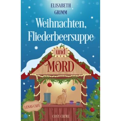 Elisabeth Grimm Weihnachten, Fliederbeersuppe Und Mord: Lenas Café, Band Drei (Lenas Café, Eine Cosy Crime Serie, Band Eins. Jeder Teil Ist In Sich Abgeschlossen Und Kann Unabhängig Von Den Anderen Gelesen Werden.) - Publicité Elisabeth Grimm Weihnachten, Fliederbeersuppe Und Mord: Lenas Café, Band Drei (Lenas Café, Eine Cosy Crime Serie, Band Eins. Jeder Teil Ist In Sich Abgeschlossen Und Kann Unabhängig Von Den Anderen Gelesen Werden.) - Publicité