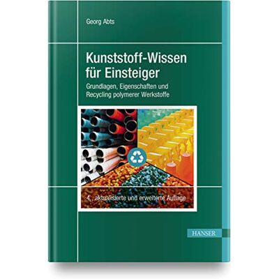 Georg Abts Kunststoff-Wissen Für Einsteiger: Grundlagen, Eigenschaften Und Recycling Polymerer Werkstoffe - Publicité Georg Abts Kunststoff-Wissen Für Einsteiger: Grundlagen, Eigenschaften Und Recycling Polymerer Werkstoffe - Publicité