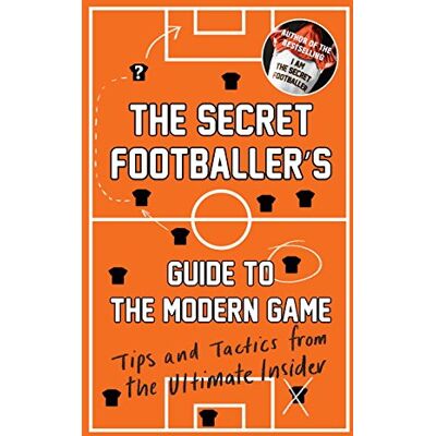 Anon The Secret Footballer'S Guide To The Modern Game: Tips And Tactics From The Ultimate Insider. The Secret Footballer 03 - Publicité Anon The Secret Footballer'S Guide To The Modern Game: Tips And Tactics From The Ultimate Insider. The Secret Footballer 03 - Publicité