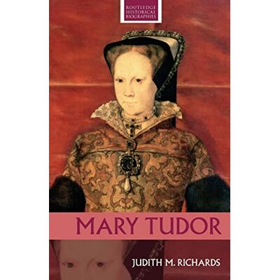 Richards, Judith M. Mary Tudor (Routledge Historical Biographies) - Publicité Richards, Judith M. Mary Tudor (Routledge Historical Biographies) - Publicité