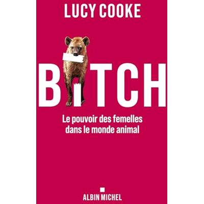Lucy Cooke Bitch : Le Pouvoir Des Femelles Dans Le Monde Animal - Publicité Lucy Cooke Bitch : Le Pouvoir Des Femelles Dans Le Monde Animal - Publicité