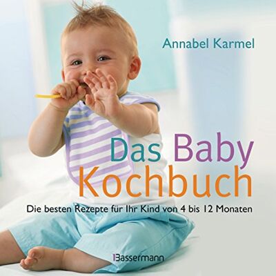 Annabel Karmel Das Babykochbuch: Die Besten Rezepte Für Ihr Kind Von 4 Bis 12 Monaten - Publicité Annabel Karmel Das Babykochbuch: Die Besten Rezepte Für Ihr Kind Von 4 Bis 12 Monaten - Publicité
