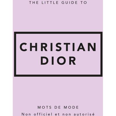 The Little Guide To Christian Dior : Mots De Mode : Non Officiel Et Non Autorisé - Publicité The Little Guide To Christian Dior : Mots De Mode : Non Officiel Et Non Autorisé - Publicité