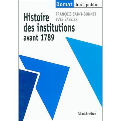 François Saint-Bonnet Histoire Des Institutions Avant 1789 (Précis Domat) - Publicité François Saint-Bonnet Histoire Des Institutions Avant 1789 (Précis Domat) - Publicité