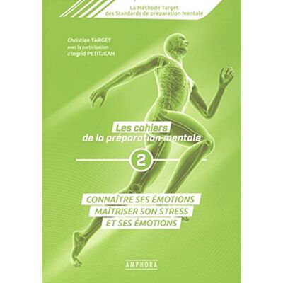 La Méthode Target Des Standards De Préparation Mentale : Les Cahiers De La Préparation Mentale. Vol. 2. Connaître Ses Émotions : Maîtriser Son Stress Et Ses Émotions - Publicité La Méthode Target Des Standards De Préparation Mentale : Les Cahiers De La Préparation Mentale. Vol. 2. Connaître Ses Émotions : Maîtriser Son Stress Et Ses Émotions - Publicité