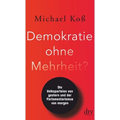 Michael Koß Demokratie Ohne Mehrheit?: Die Volksparteien Von Gestern Und Der Parlamentarismus Von Morgen - Publicité Michael Koß Demokratie Ohne Mehrheit?: Die Volksparteien Von Gestern Und Der Parlamentarismus Von Morgen - Publicité