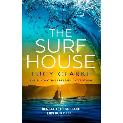 Lucy Clarke The Surf House: The Gripping, Escapist New Crime Thriller Novel For 2025 From The Sunday Times Bestselling Author Of The Hike - Publicité Lucy Clarke The Surf House: The Gripping, Escapist New Crime Thriller Novel For 2025 From The Sunday Times Bestselling Author Of The Hike - Publicité