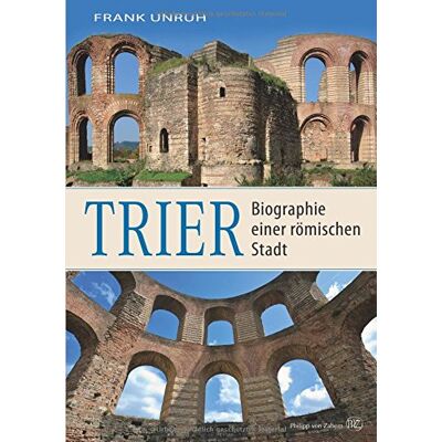 Frank Unruh Trier: Biographie Einer Römischen Stadt. Von Augusta Treverorum Zu Treveris - Publicité Frank Unruh Trier: Biographie Einer Römischen Stadt. Von Augusta Treverorum Zu Treveris - Publicité