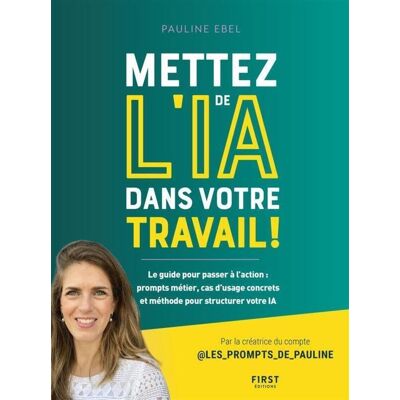 Pauline Ebel Mettez De L'Ia Dans Votre Travail ! : Le Guide Pour Passer À L'Action : Prompts Métier, Cas D'Usage Concrets Et Méthode Pour Structurer Votre Ia - Publicité Pauline Ebel Mettez De L'Ia Dans Votre Travail ! : Le Guide Pour Passer À L'Action : Prompts Métier, Cas D'Usage Concrets Et Méthode Pour Structurer Votre Ia - Publicité