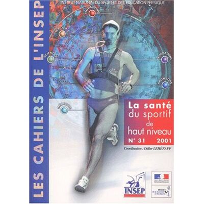 Collectif Cahiers De L'Insep (Les), N° 31. La Santé Du Sportif De Haut Niveau : Actes Du Colloque National Tenu À L'Insep, 15 Et 16 Juin 2001 - Publicité Collectif Cahiers De L'Insep (Les), N° 31. La Santé Du Sportif De Haut Niveau : Actes Du Colloque National Tenu À L'Insep, 15 Et 16 Juin 2001 - Publicité