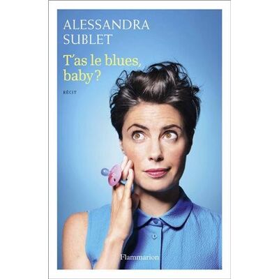 Alessandra Sublet T'As Le Blues, Baby ? : À L'Usage De Toutes Celles Qui, Comme Moi, N'Ont Pas Été Prévenues... Publicité Alessandra Sublet T'As Le Blues, Baby ? : À L'Usage De Toutes Celles Qui, Comme Moi, N'Ont Pas Été Prévenues... Publicité