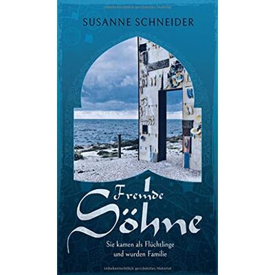 Susanne Schneider Fremde Söhne: Sie Kamen Als Flüchtlinge Und Wurden Familie - Publicité Susanne Schneider Fremde Söhne: Sie Kamen Als Flüchtlinge Und Wurden Familie - Publicité