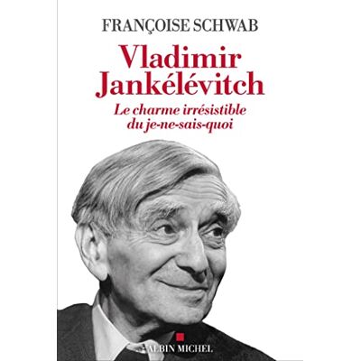 Françoise Schwab Vladimir Jankélévitch : Le Charme Irrésistible Du Je-Ne-Sais-Quoi - Publicité Françoise Schwab Vladimir Jankélévitch : Le Charme Irrésistible Du Je-Ne-Sais-Quoi - Publicité