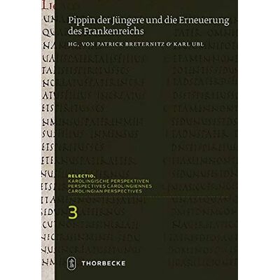 Patrick Breternitz Pippin Der Jüngere Und Die Erneuerung Des Frankenreichs (Relectio. Karolingische Perspektiven) - Publicité Patrick Breternitz Pippin Der Jüngere Und Die Erneuerung Des Frankenreichs (Relectio. Karolingische Perspektiven) - Publicité