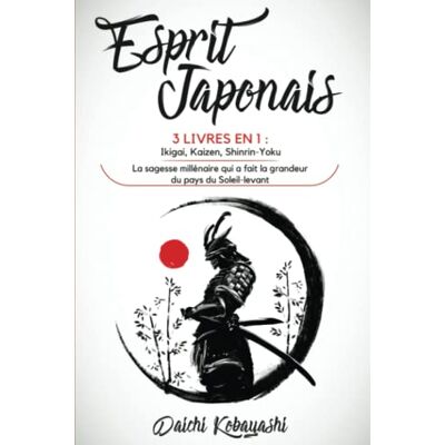 Daichi Kobayashi Esprit Japonais: 3 Livres En 1 : Ikigai, Kaizen, Shinrin-Yoku. La Sagesse Millénaire Qui A Fait La Grandeur Du Pays Du Soleil-Levant - Publicité Daichi Kobayashi Esprit Japonais: 3 Livres En 1 : Ikigai, Kaizen, Shinrin-Yoku. La Sagesse Millénaire Qui A Fait La Grandeur Du Pays Du Soleil-Levant - Publicité