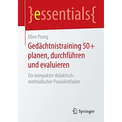 Ellen Prang Gedächtnistraining 50+ Planen, Durchführen Und Evaluieren: Ein Kompakter Didaktisch-Methodischer Praxisleitfaden (Essentials) - Publicité Ellen Prang Gedächtnistraining 50+ Planen, Durchführen Und Evaluieren: Ein Kompakter Didaktisch-Methodischer Praxisleitfaden (Essentials) - Publicité
