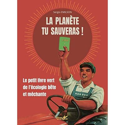 La Planète Tu Sauveras ! : Le Petit Livre Vert De L'Écologie Bête Et Méchante - Publicité La Planète Tu Sauveras ! : Le Petit Livre Vert De L'Écologie Bête Et Méchante - Publicité