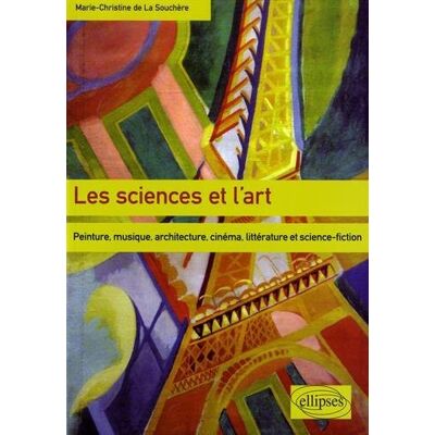 La Souchère, Marie-Christine de Les Sciences Et L'Art : Peinture, Musique, Architecture, Cinéma, Littérature Et Science-Fiction - Publicité La Souchère, Marie-Christine de Les Sciences Et L'Art : Peinture, Musique, Architecture, Cinéma, Littérature Et Science-Fiction - Publicité