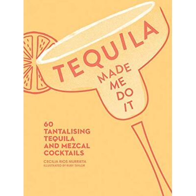 Murrieta, Cecilia Rios Tequila Made Me Do It: 60 Tantalizing Tequila And Mezcal Cocktails: 60 Tantalising Tequila And Mezcal Cocktails - Publicité Murrieta, Cecilia Rios Tequila Made Me Do It: 60 Tantalizing Tequila And Mezcal Cocktails: 60 Tantalising Tequila And Mezcal Cocktails - Publicité